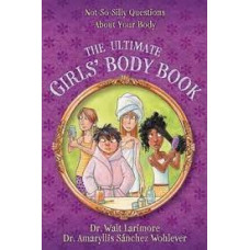 The Ultimate Girls' Body Book - Dr Walt Larimore with Dr A S Wohlever